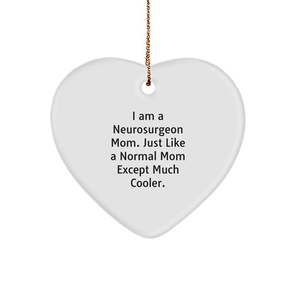 Gifts from Neurosurgeon Moms, Heart Ornament for Neurosurgeon, Funny Christmas Unique Gifts for Friends, Coworkers, Family, 'I Am A Neurosurgeon Mom. Just Like A Normal Mom Except Much Cooler.'