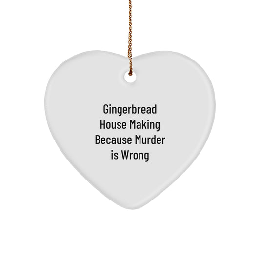 Gingerbread House Making Fun Gifts from Friends for Family, Heart Ornament with 'Gingerbread House Making Because Murder Is Wrong' Quote, Christmas Unique Gifts