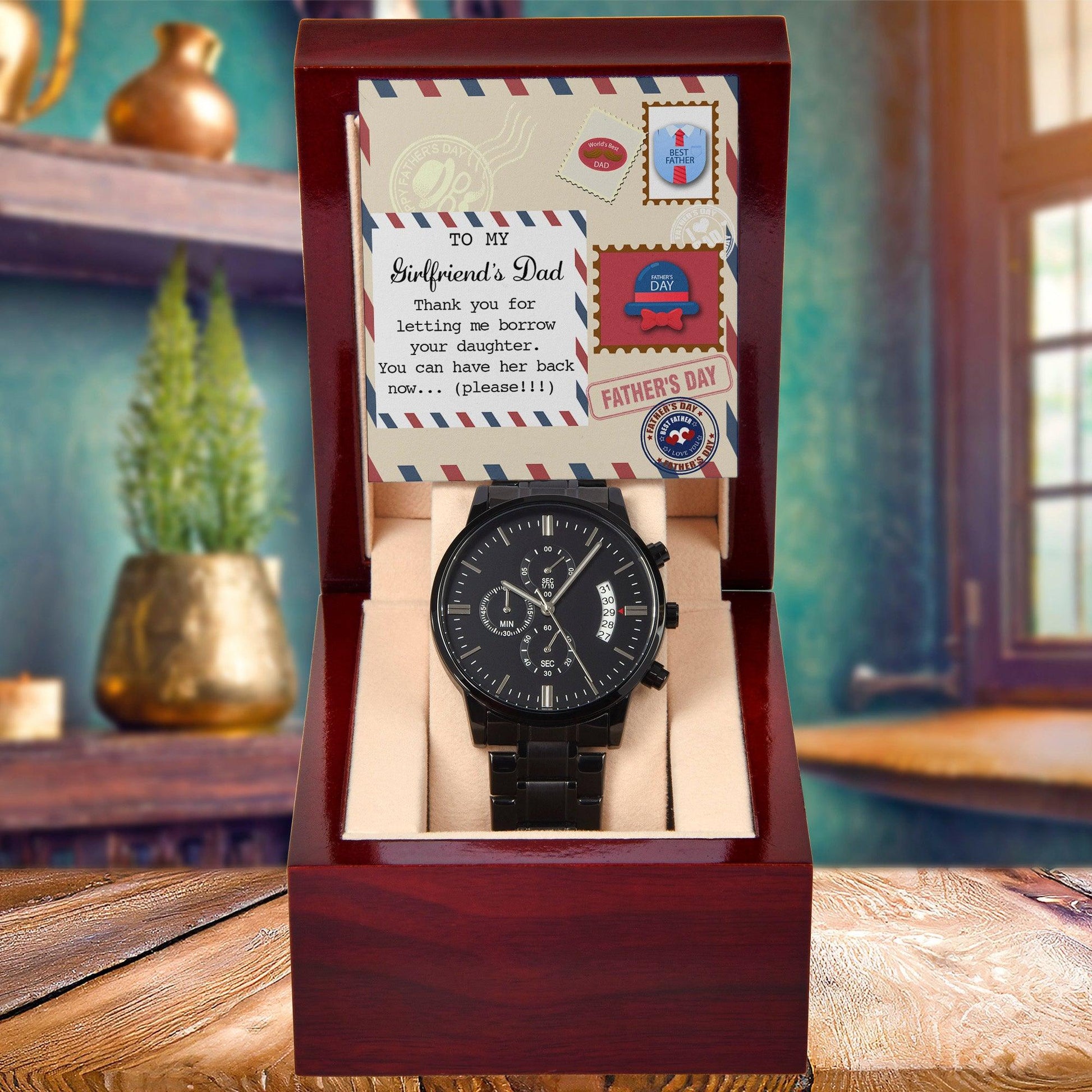 To My Girlfriend's Dad Thanks for Letting Me Borrow Your Daughter You Can Have Her Back Now Please Black Chronograph Watch - Mallard Moon Gift Shop