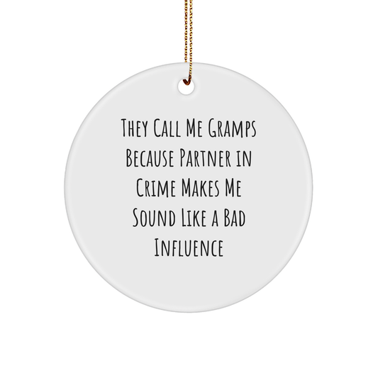 Gramps Circle Ornament Gifts from Men to Gramps, Funny Christmas Ornament for Him, They Call Me Gramps Because Partner In Crime Makes Me Sound Like A Bad Influence