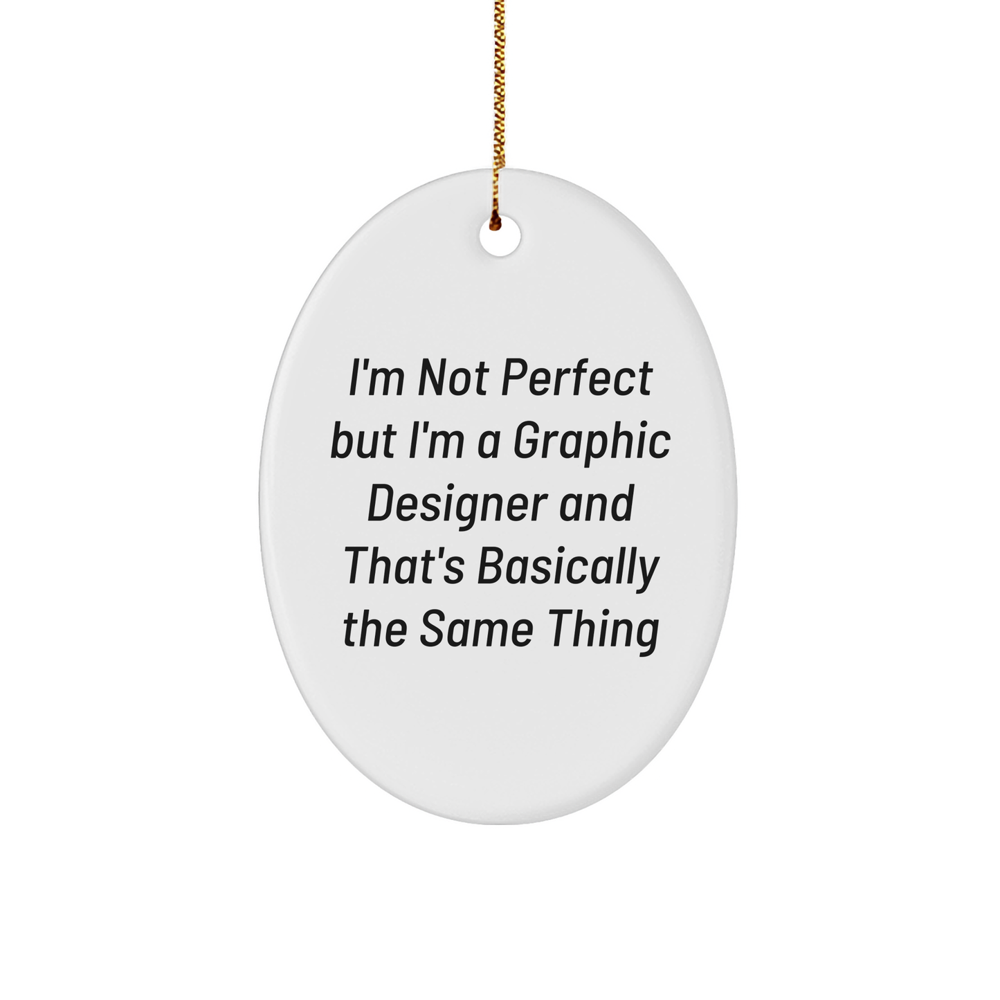 Graphic Designer Gifts from Friends, Funny Oval Ornament for Christmas 'I'm Not Perfect but I'm a Graphic Designer and That's Basically the Same Thing' Gifts for Graphic Designers