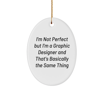 Graphic Designer Gifts from Friends, Funny Oval Ornament for Christmas 'I'm Not Perfect but I'm a Graphic Designer and That's Basically the Same Thing' Gifts for Graphic Designers