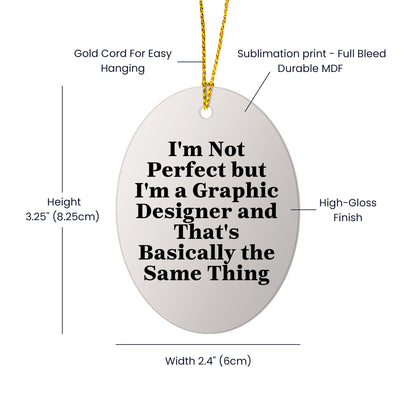 Graphic Designer Gifts from Friends, 'I'm Not Perfect But I'm A Graphic Designer And That's Basically The Same Thing', Oval Ornament for Christmas