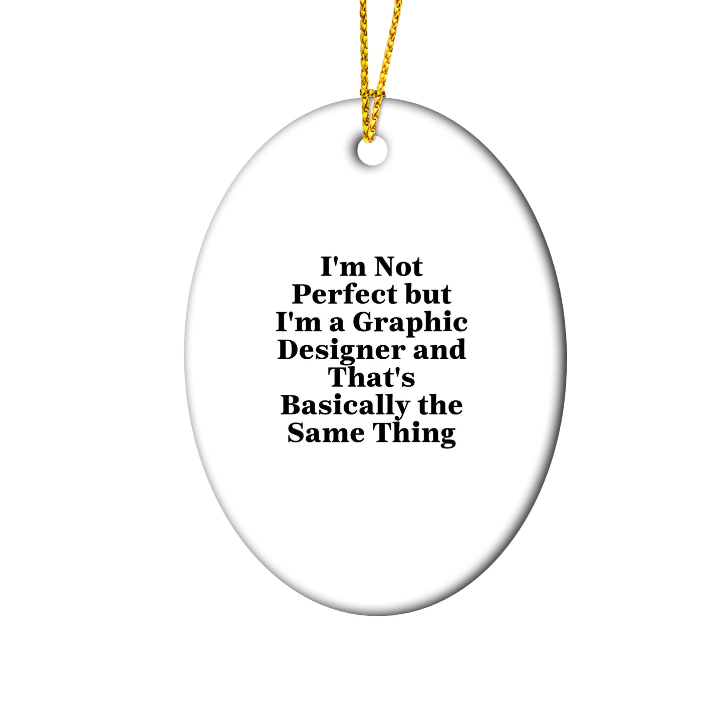 Graphic Designer Gifts from Friends, 'I'm Not Perfect But I'm A Graphic Designer And That's Basically The Same Thing', Oval Ornament for Christmas