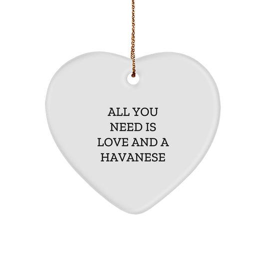 Havanese Dog Gifts for Men - Funny Heart Ornament with Quote 'All You Need Is Love And A Havanese' for Christmas from Friends, 2.75" Tall, 0.5 oz, MDF & Plastic