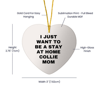 Funny Collie Dog Mom Gifts for Christmas - I Just Want To Be A Stay At Home Collie Mom Heart Ornament