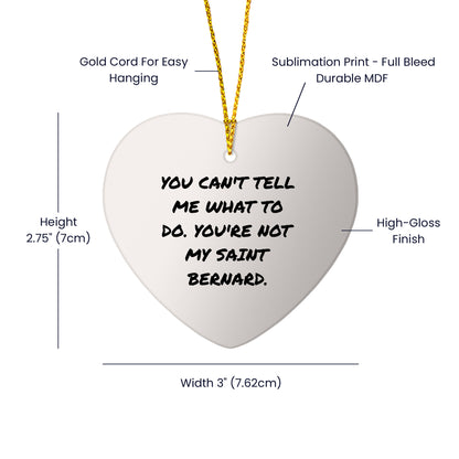 Funny Saint Bernard Dog Gifts - Heart Ornament with Quote 'You Can't Tell Me What To Do', Christmas Gifts