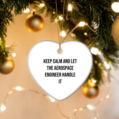 Aerospace Engineer Gifts from Friends - Keep Calm And Let The Aerospace Engineer Handle It - Heart Ornament for Christmas