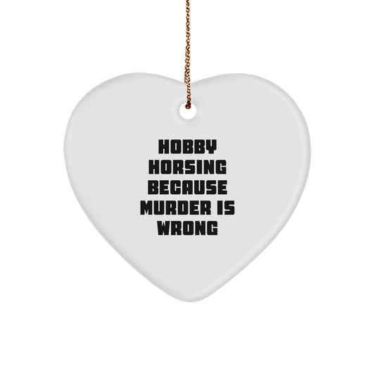 Hobby Horsing Fun Gifts from Friends for Family - Heart Ornament with 'Because Murder Is Wrong' Quote, White, Christmas