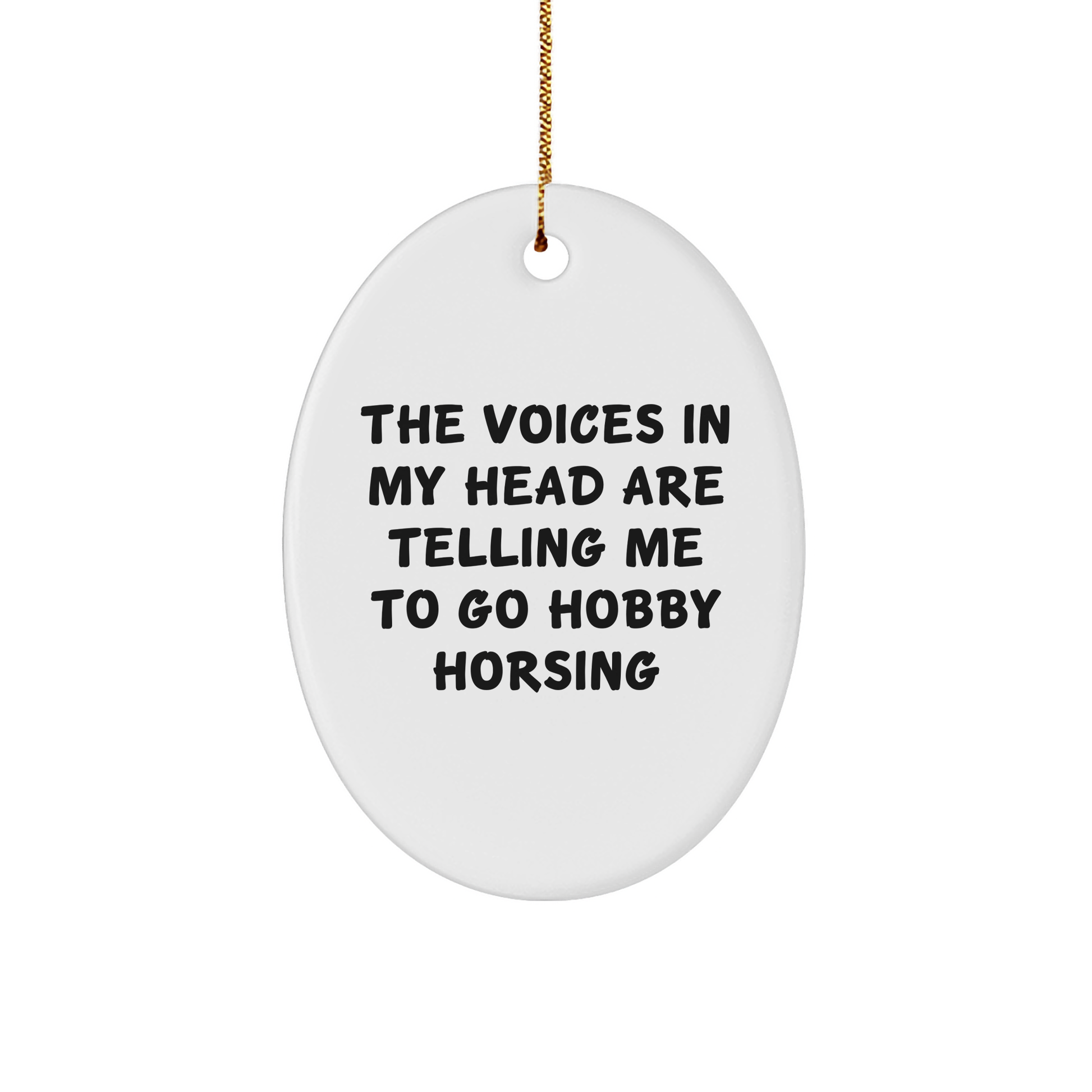 Hobby Horsing Gifts for Friends - Funny Oval Ornament with Quote 'The Voices In My Head Are Telling Me To Go Hobby Horsing' - Christmas Unique Gifts from Family