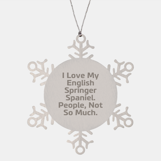 English Springer Spaniel Dog Funny Snowflake Ornament - I Love My English Springer Spaniel, People Not So Much