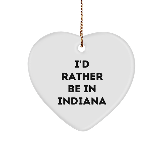 I'd Rather Be In Indiana Heart Ornament, Funny Quote Christmas Gifts