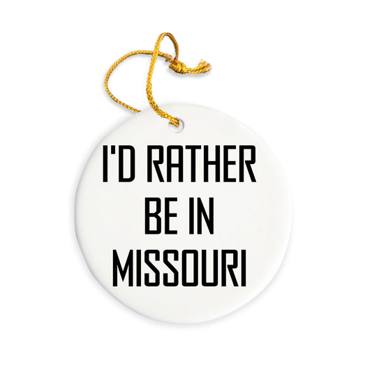 I'd Rather Be In Missouri Circle Ornament, Funny Gift for Friends and Family from Missouri, Christmas Decoration