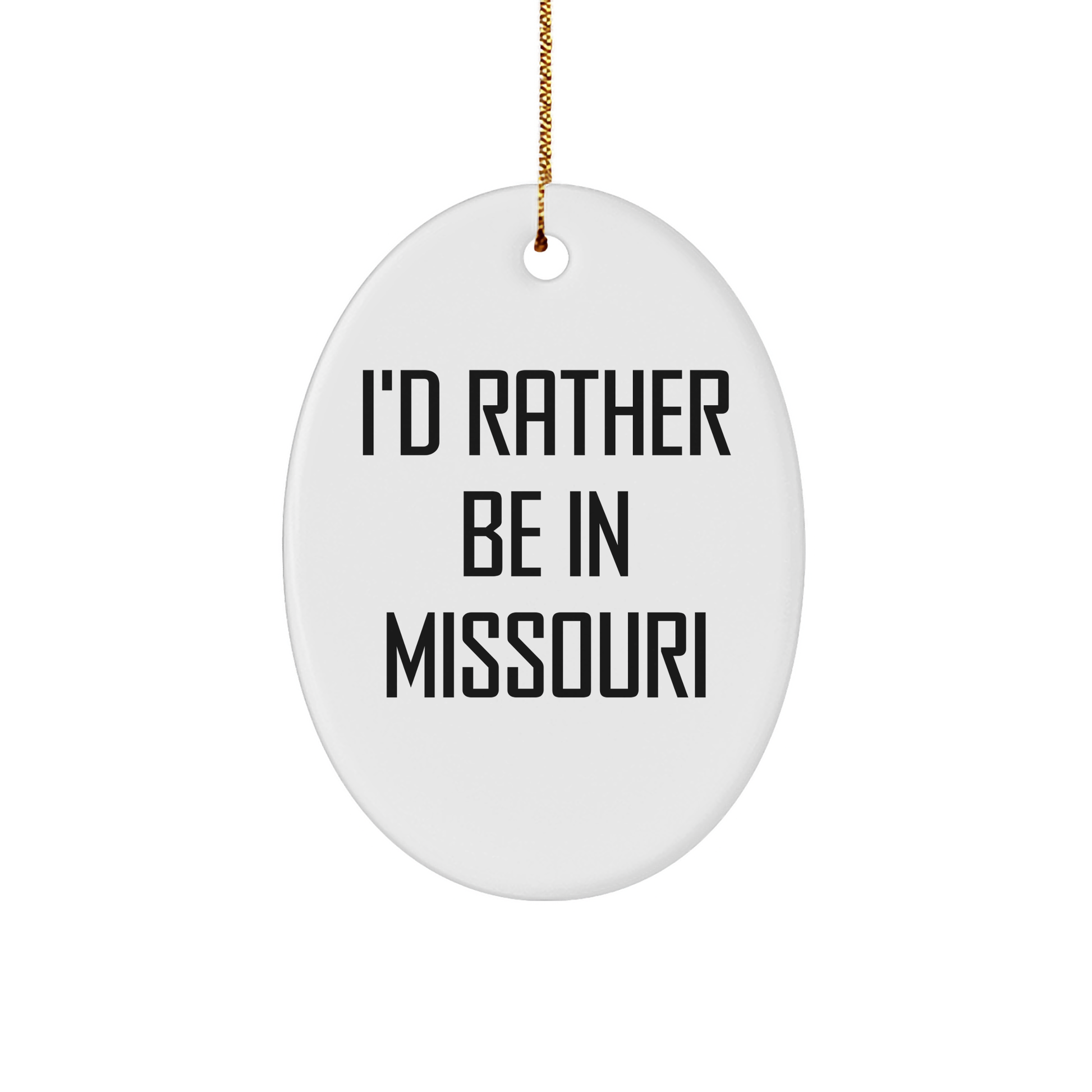 I'd Rather Be In Missouri Oval Ornament, Funny Quote Gifts for Missouri Men, Women, Friends, and Family, Christmas Unique Gifts from