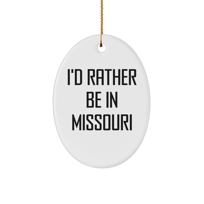 I'd Rather Be In Missouri Oval Ornament, Funny Quote Gifts for Missouri Men, Women, Friends, and Family, Christmas Unique Gifts from