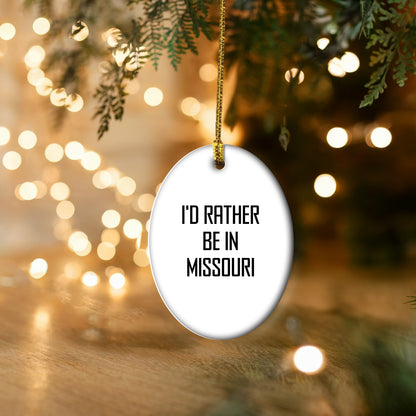 I'd Rather Be In Missouri Oval Ornament, Funny Quote Gifts for Missouri Men, Women, Friends, and Family, Christmas Unique Gifts from