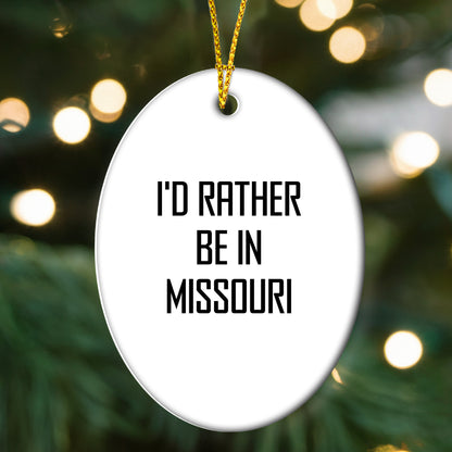 I'd Rather Be In Missouri Oval Ornament, Funny Quote Gifts for Missouri Men, Women, Friends, and Family, Christmas Unique Gifts from