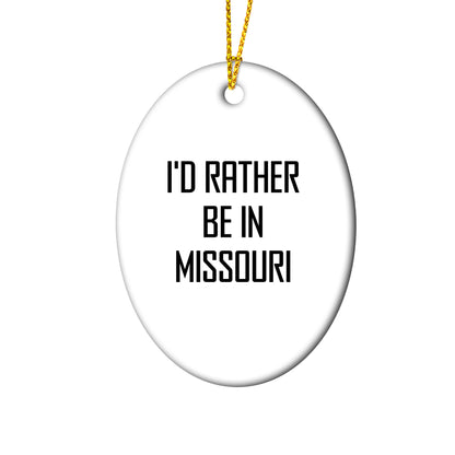 I'd Rather Be In Missouri Oval Ornament, Funny Quote Gifts for Missouri Men, Women, Friends, and Family, Christmas Unique Gifts from