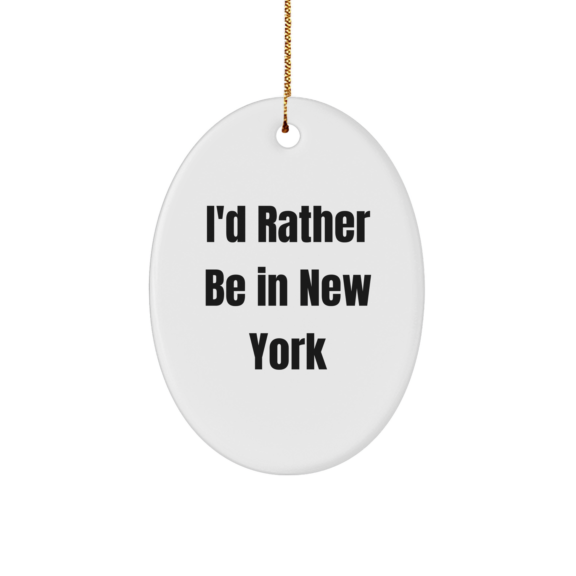 I'd Rather Be In New York Oval Ornament, Gifts from Family to Friends, Christmas Unique Gifts