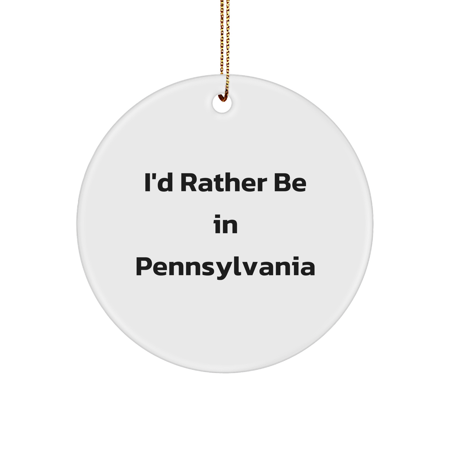 I'd Rather Be In Pennsylvania Gifts for Men or Women - Circle Ornament with Quote, Pennsylvania Christmas Unique Gifts from Friends or Family