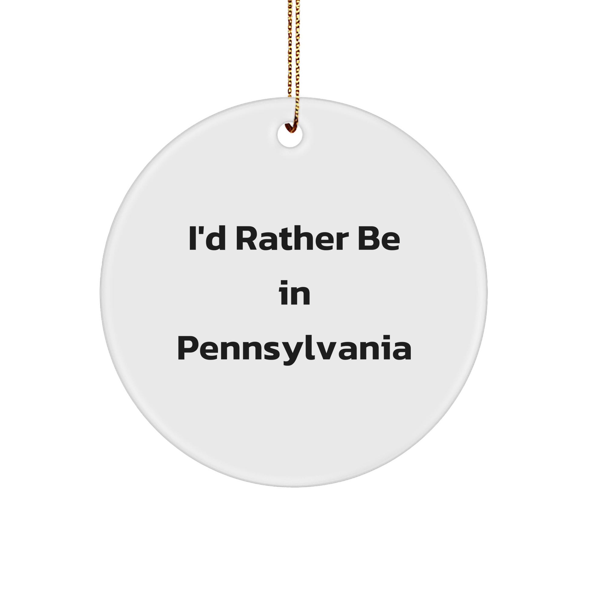 I'd Rather Be In Pennsylvania Gifts for Men or Women - Circle Ornament with Quote, Pennsylvania Christmas Unique Gifts from Friends or Family