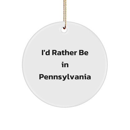 I'd Rather Be In Pennsylvania Gifts for Men or Women - Circle Ornament with Quote, Pennsylvania Christmas Unique Gifts from Friends or Family