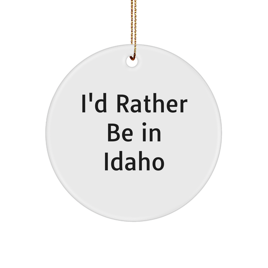Idaho Circle Ornament I'd Rather Be In Idaho Funny Quote Gifts for Men Women Friends Family