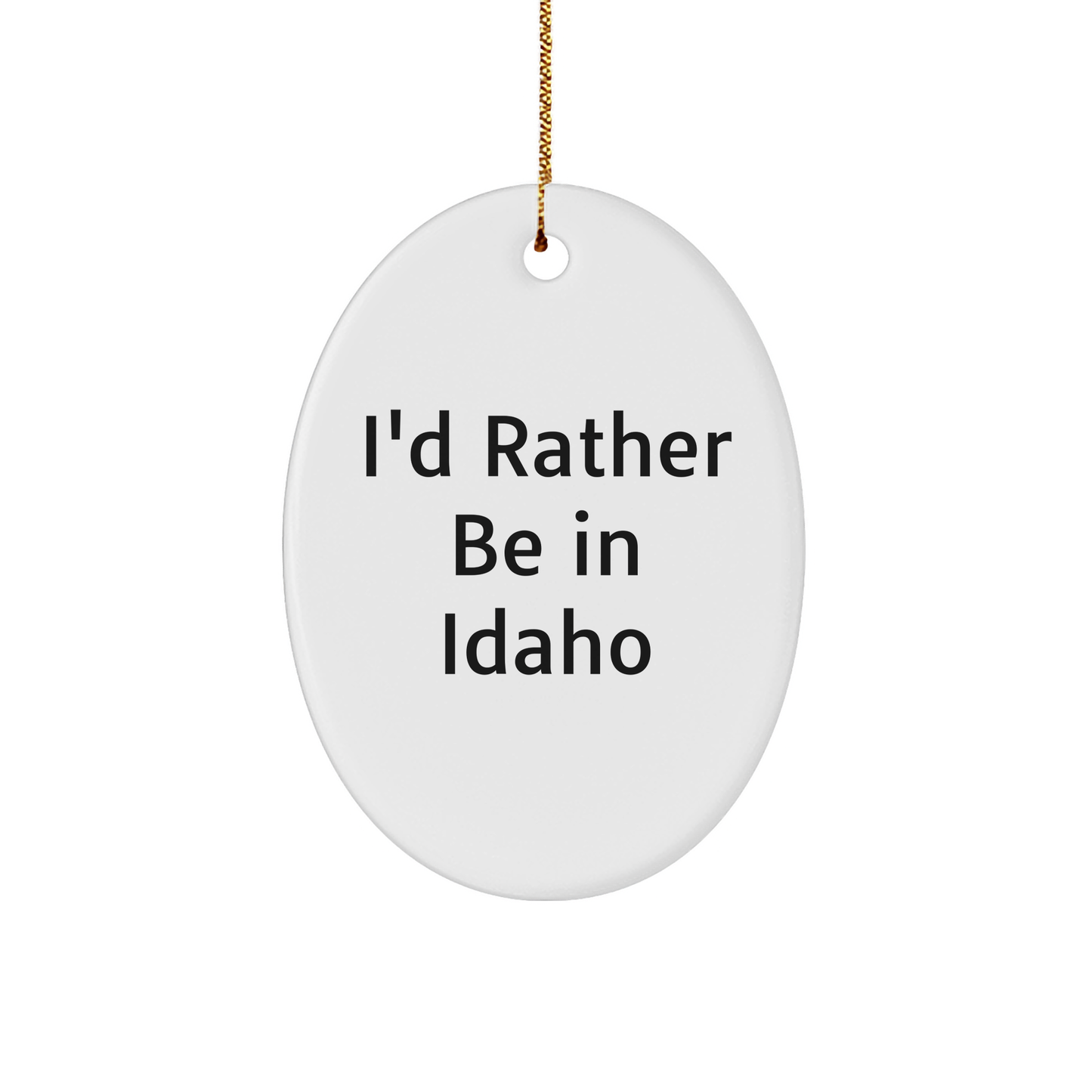 Idaho Gifts from Friends - 'I'd Rather Be In Idaho' Oval Ornament, Christmas Unique Gifts for Idaho Lovers