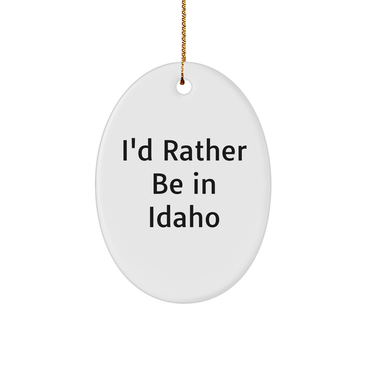 Idaho Gifts from Friends - 'I'd Rather Be In Idaho' Oval Ornament, Christmas Unique Gifts for Idaho Lovers