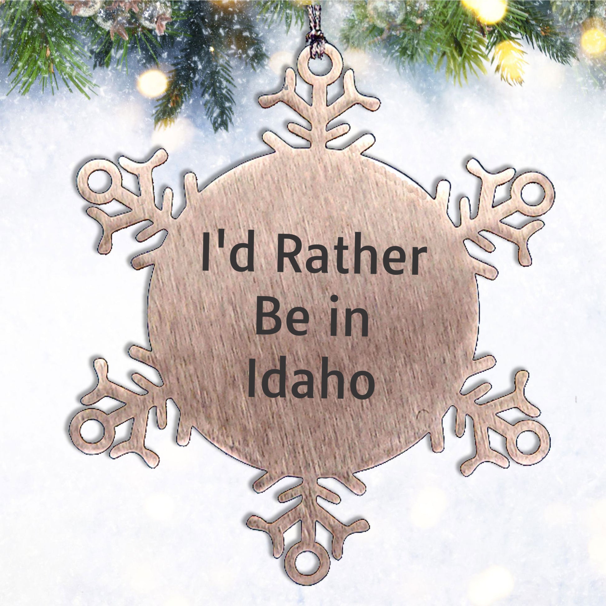 Idaho Snowflake Ornament, 'I'd Rather Be In Idaho' Funny Gift for Friends, Family, Coworkers from Idaho, Unique Christmas Ornament for Idaho Lovers