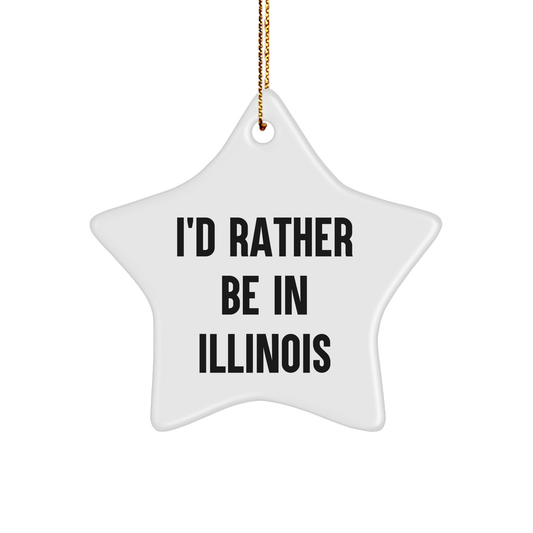 Illinois Star Ornament, I'd Rather Be In Illinois, Funny Quote, Gifts from Family for Friends, White, Star Shaped, Christmas Unique