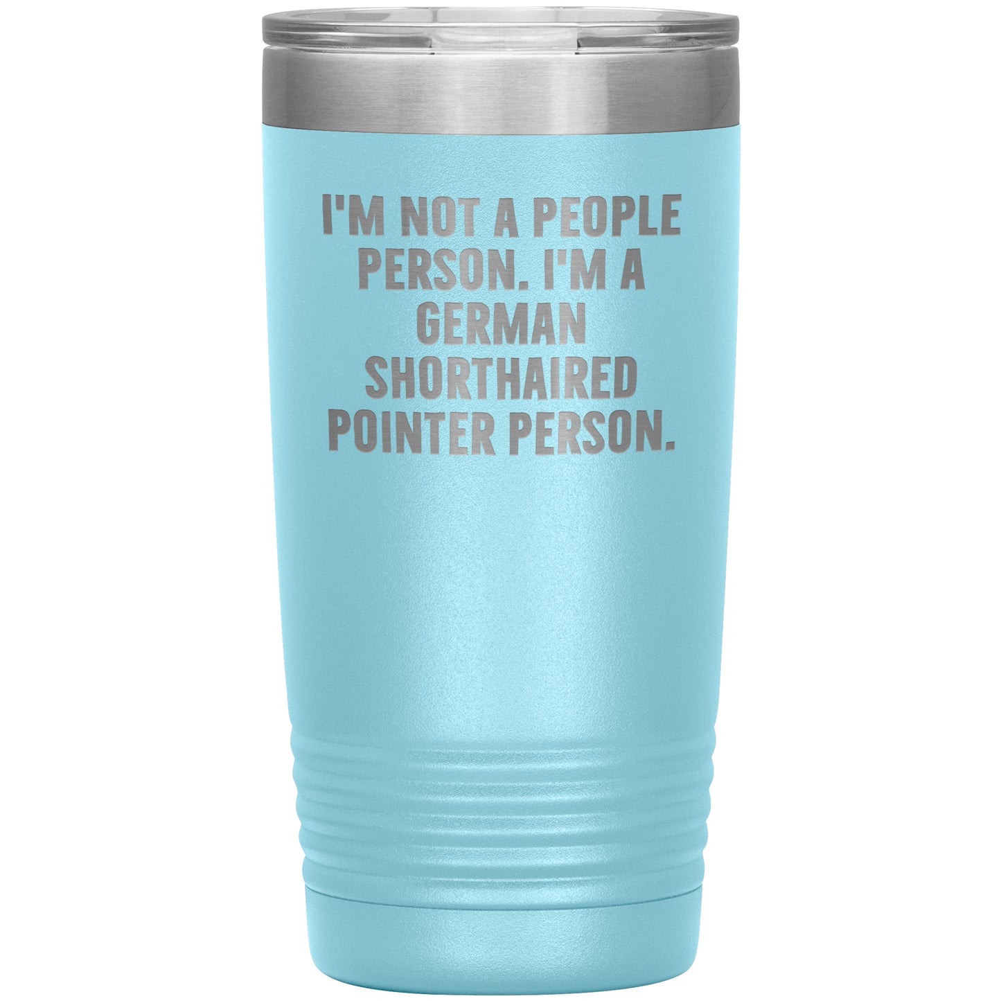 I'm A German Shorthaired Pointer Person Funny Christmas Unique Gifts for Dog Lovers German Shorthaired Pointer Dog Enthusiasts Unique 20oz or 30oz Vacuum Insulated Tumblers with Lid - Mallard Moon Gift Shop