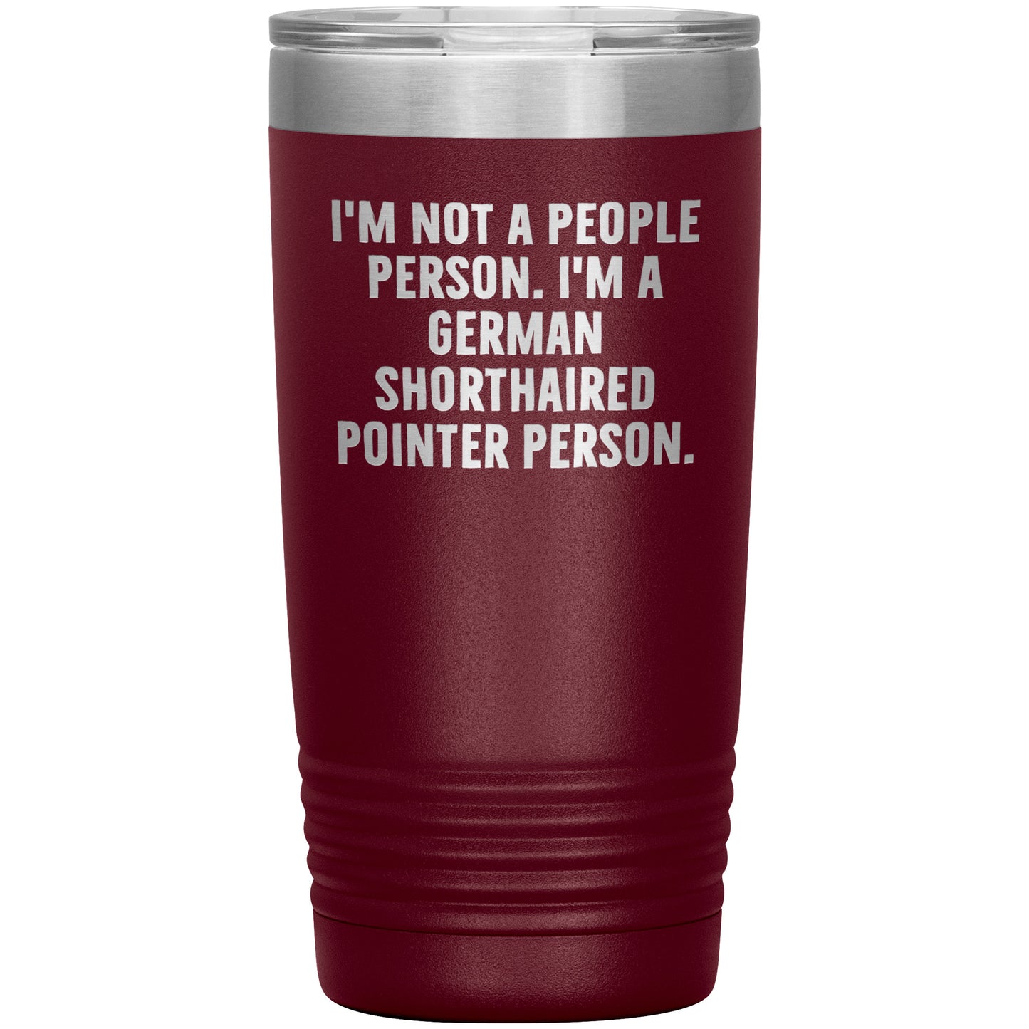 I'm A German Shorthaired Pointer Person Funny Christmas Unique Gifts for Dog Lovers German Shorthaired Pointer Dog Enthusiasts Unique 20oz or 30oz Vacuum Insulated Tumblers with Lid - Mallard Moon Gift Shop