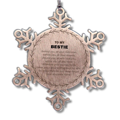 Inspirational Bestie Snowflake Ornament - Behind you, all your Memories, Before you, all your Dreams - Birthday, Christmas Holiday Gifts