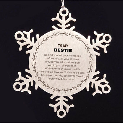 Inspirational Bestie Snowflake Ornament - Behind you, all your Memories, Before you, all your Dreams - Birthday, Christmas Holiday Gifts