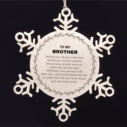Inspirational Brother Snowflake Ornament - Behind you, all your Memories, Before you, all your Dreams - Birthday, Christmas Holiday Gifts