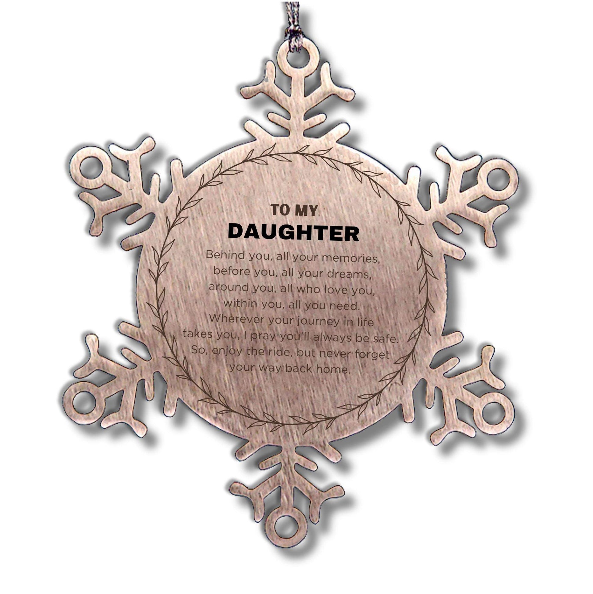 Inspirational Daughter Snowflake Ornament - Behind you, all your Memories, Before you, all your Dreams - Birthday, Christmas Holiday Gifts