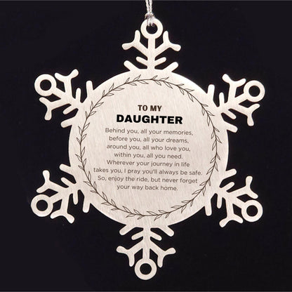 Inspirational Daughter Snowflake Ornament - Behind you, all your Memories, Before you, all your Dreams - Birthday, Christmas Holiday Gifts