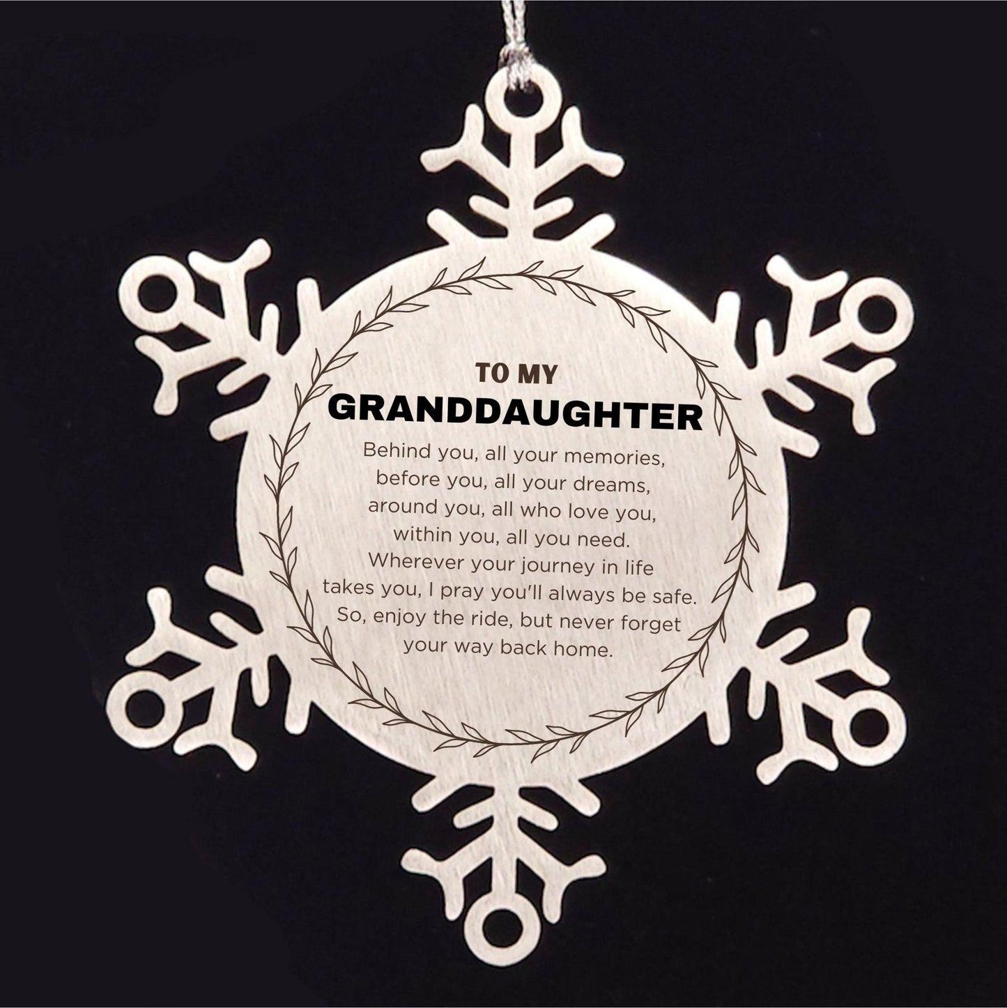 Inspirational Granddaughter Snowflake Stainless Steel Ornament - Behind you, all your Memories, Before you, all your Dreams - Birthday, Christmas Holiday Gifts