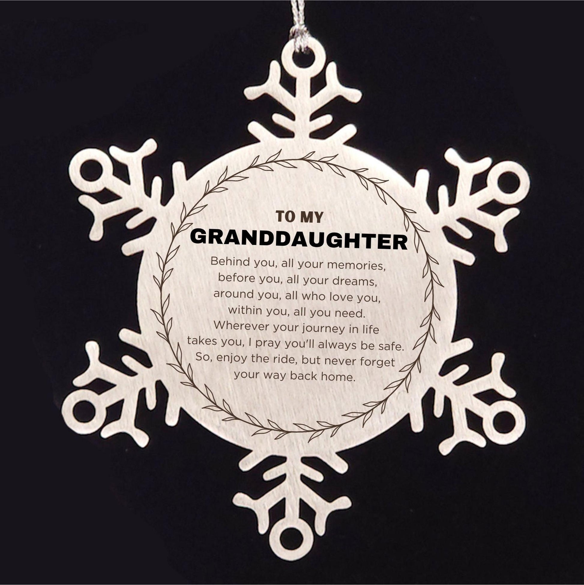 Inspirational Granddaughter Snowflake Stainless Steel Ornament - Behind you, all your Memories, Before you, all your Dreams - Birthday, Christmas Holiday Gifts