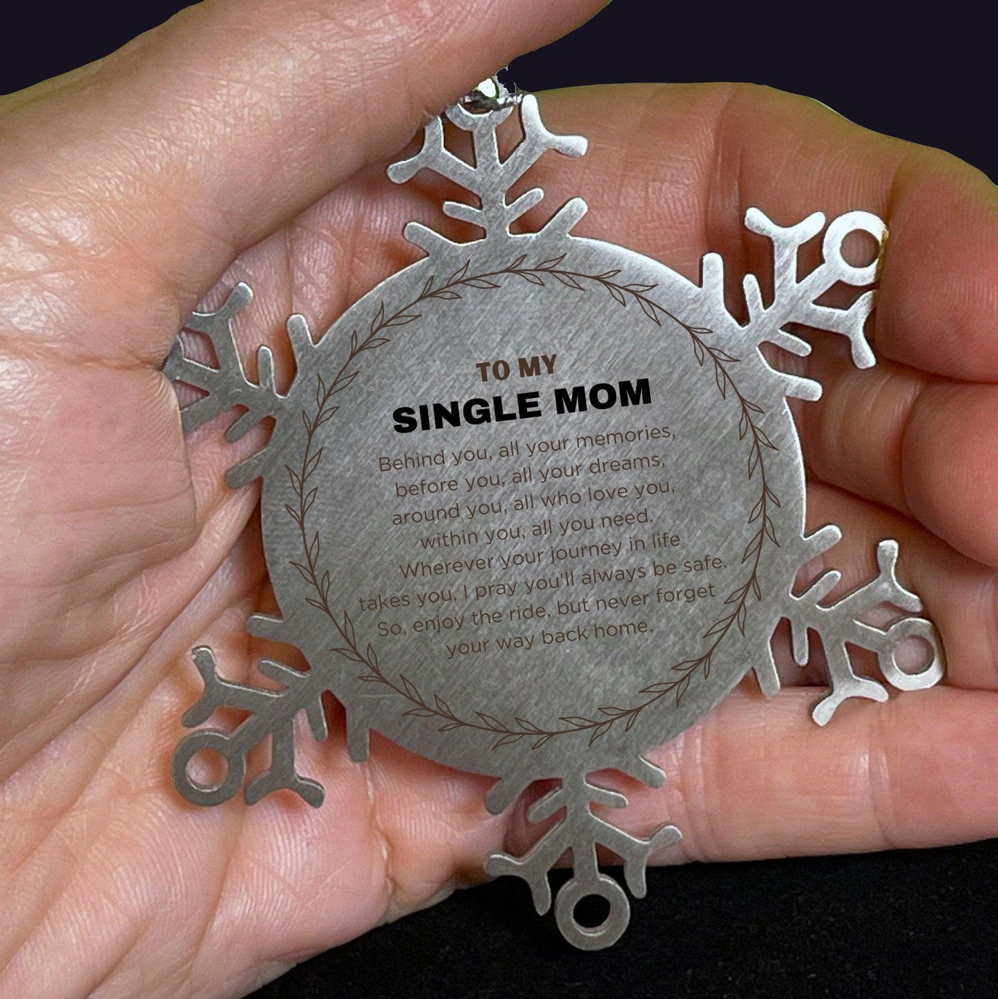 Inspirational Single Mom Snowflake Ornament - Behind you, all your Memories, Before you, all your Dreams - Birthday, Christmas Holiday Gifts