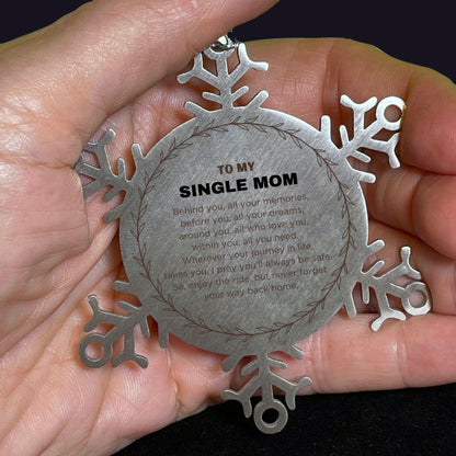 Inspirational Single Mom Snowflake Ornament - Behind you, all your Memories, Before you, all your Dreams - Birthday, Christmas Holiday Gifts