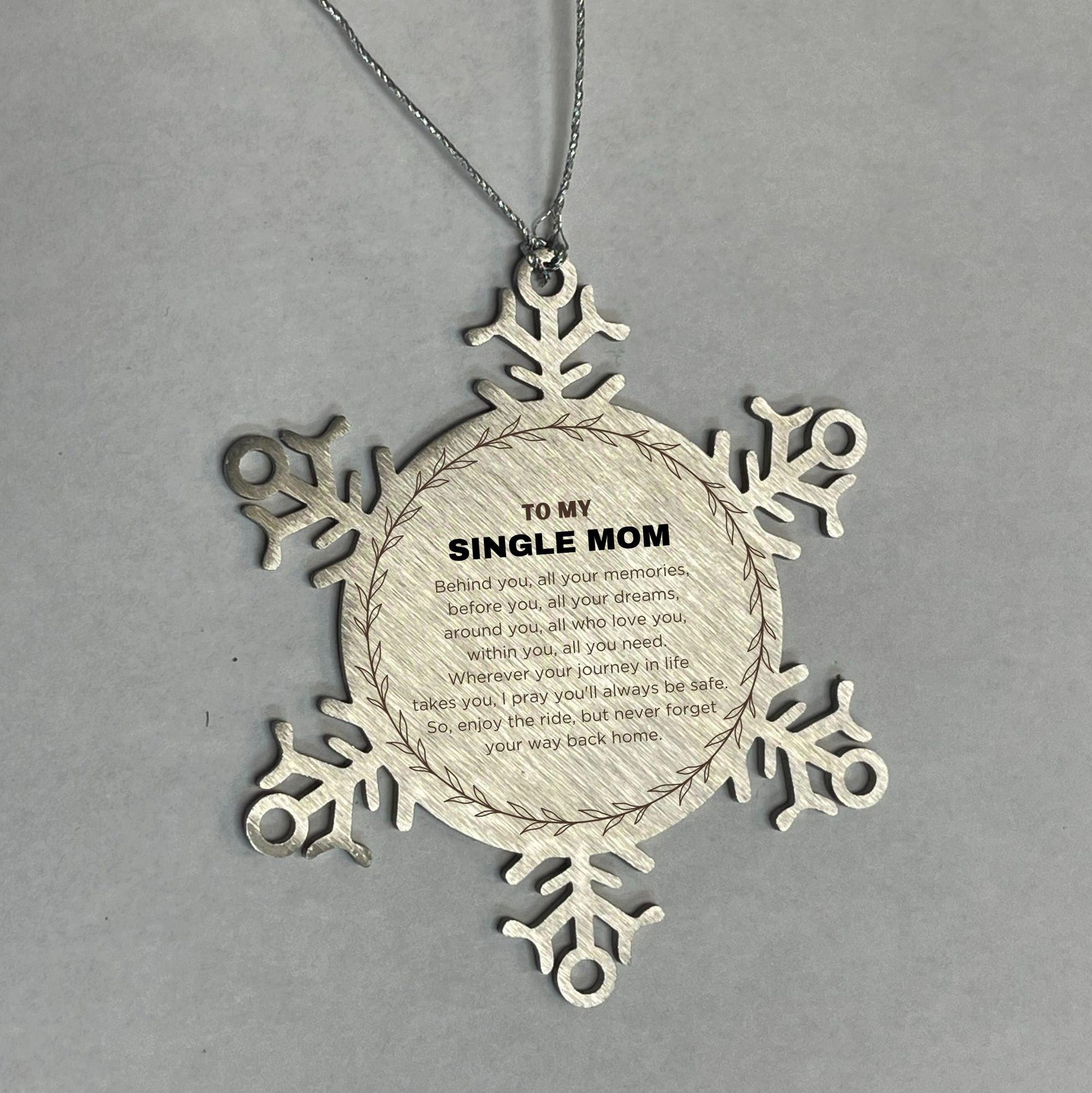 Inspirational Single Mom Snowflake Ornament - Behind you, all your Memories, Before you, all your Dreams - Birthday, Christmas Holiday Gifts