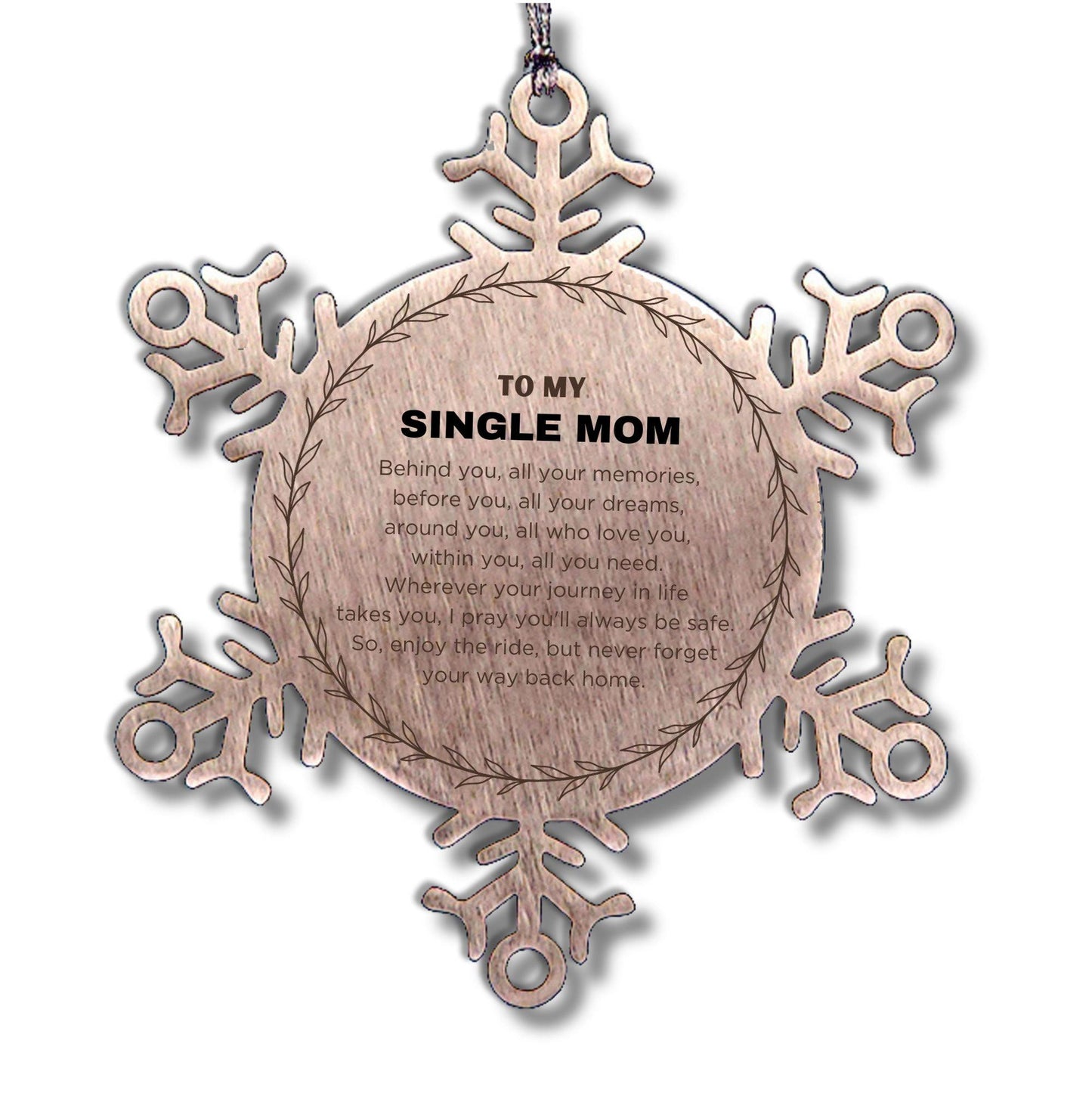 Inspirational Single Mom Snowflake Ornament - Behind you, all your Memories, Before you, all your Dreams - Birthday, Christmas Holiday Gifts
