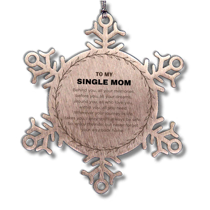 Inspirational Single Mom Snowflake Ornament - Behind you, all your Memories, Before you, all your Dreams - Birthday, Christmas Holiday Gifts
