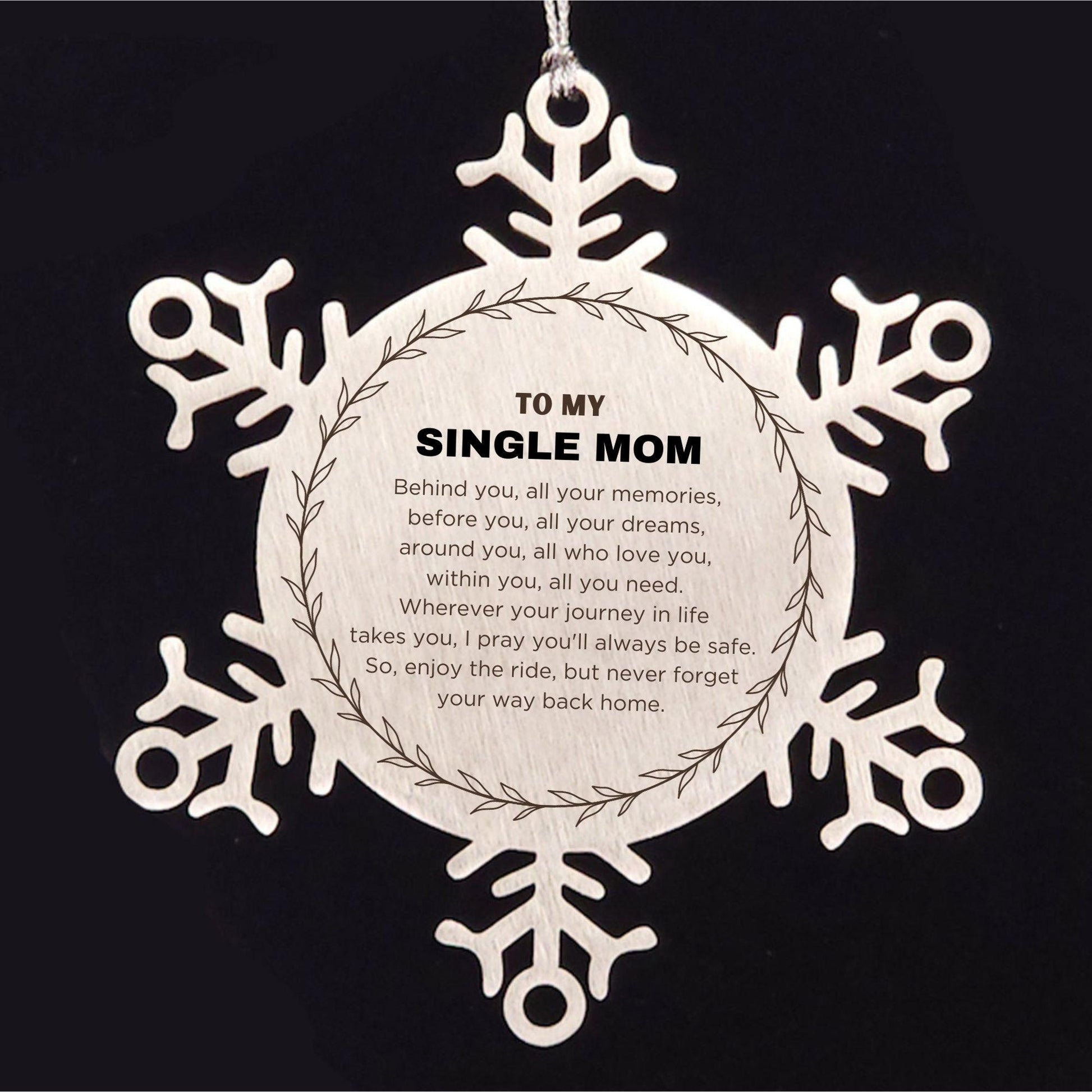 Inspirational Single Mom Snowflake Ornament - Behind you, all your Memories, Before you, all your Dreams - Birthday, Christmas Holiday Gifts
