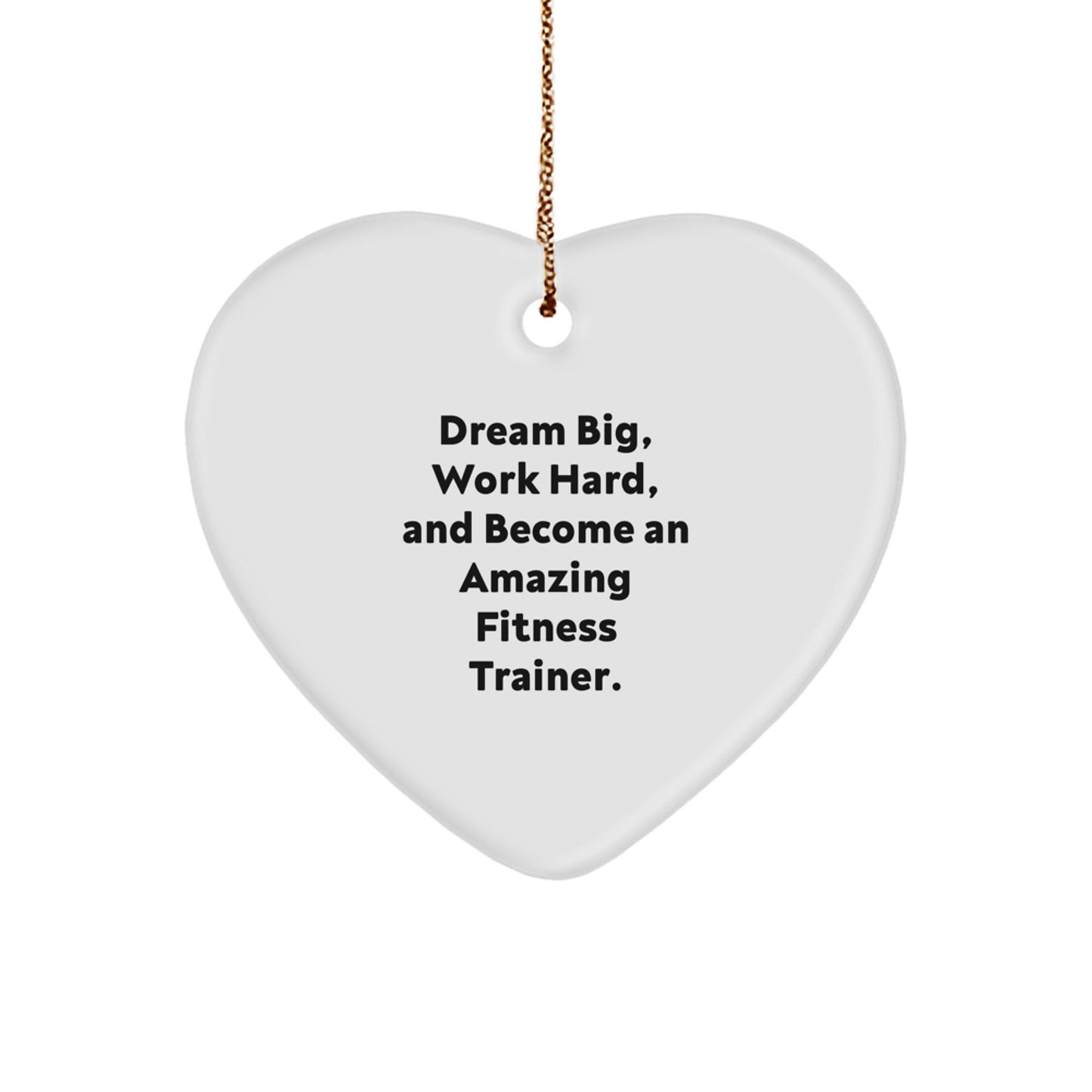 Inspiring Fitness Trainer Heart Ornament, 'Dream Big, Work Hard' Quote, Gifts from Friends for Fitness Trainers, 2.75' Tall, White, Heart Shaped