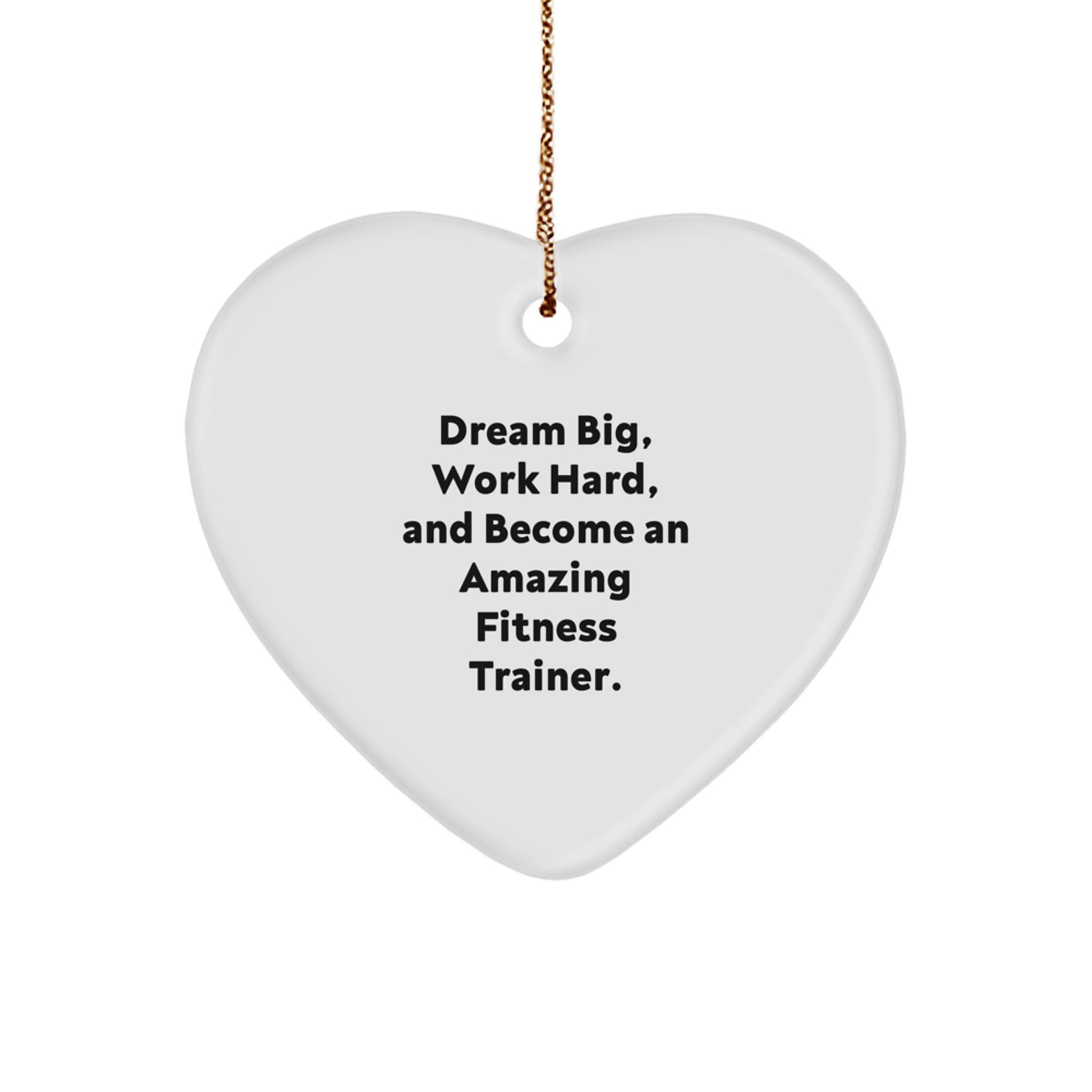 Inspiring Fitness Trainer Heart Ornament, 'Dream Big, Work Hard' Quote, Gifts from Friends for Fitness Trainers, 2.75' Tall, White, Heart Shaped