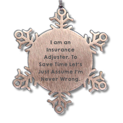 Insurance Adjuster Gifts from Friends - Snowflake Ornament for Christmas, 'I Am An Insurance Adjuster. To Save Time Let's Just Assume I'm Never Wrong.'