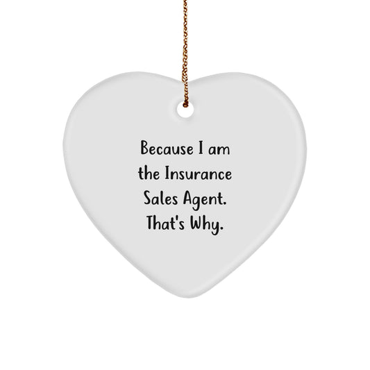 Insurance Sales Agent Heart Ornament Gifts from Friends to Insurance Sales Agent, Because I Am The Insurance Sales Agent. That's Why., Funny Quote Christmas Unique Gifts